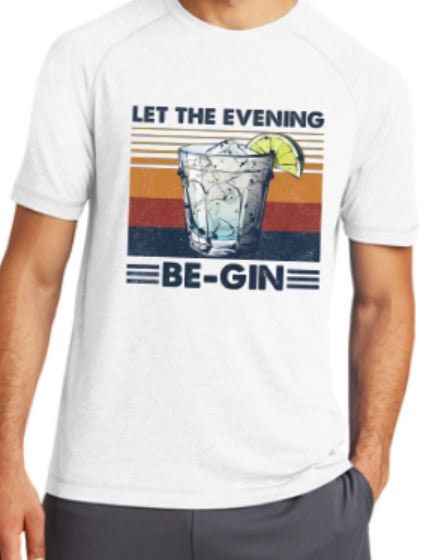 Let the Evening Be-Gin/ Retro Gin Tee/Sport-tek triblend Tee/Moisture Wicking tee