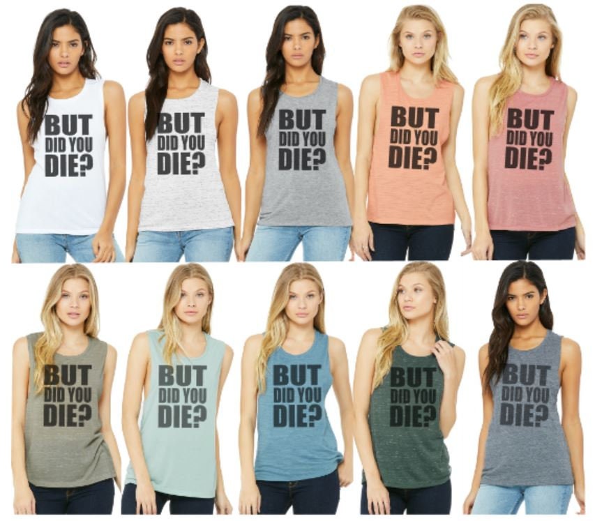 But Did You Die? Bella Muscle Tank/Funny Gym Tank