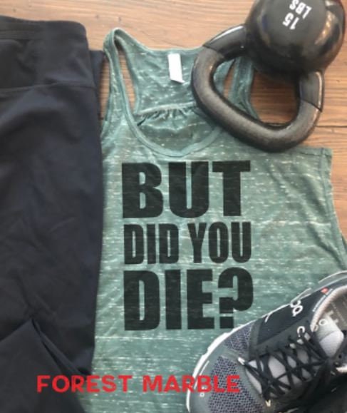 But Did You Die? Bella Flowy Racerback/funny gym tank