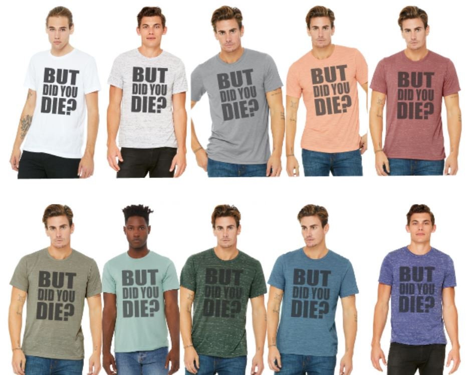 But Did You Die? Bella Unisex Short Sleeve Tee