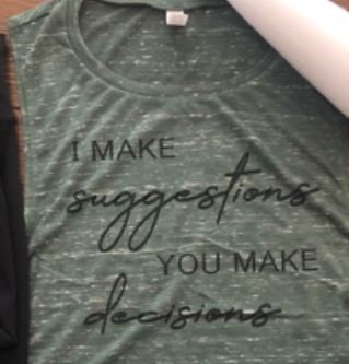 I Make Suggestions, You Make Decisions Bella Ladies Muscle Tank