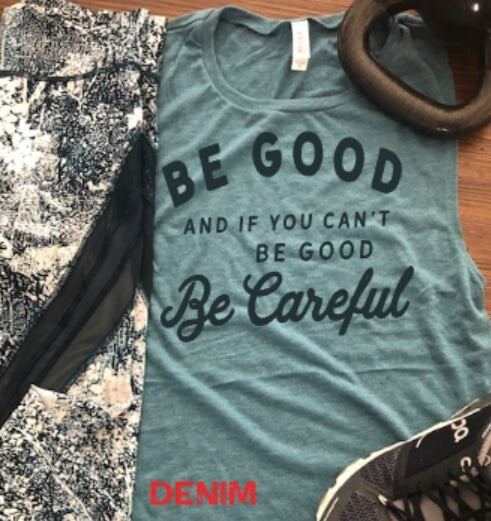 Be Good and If You Can't Be Good, Be Careful Bella Muscle Tank