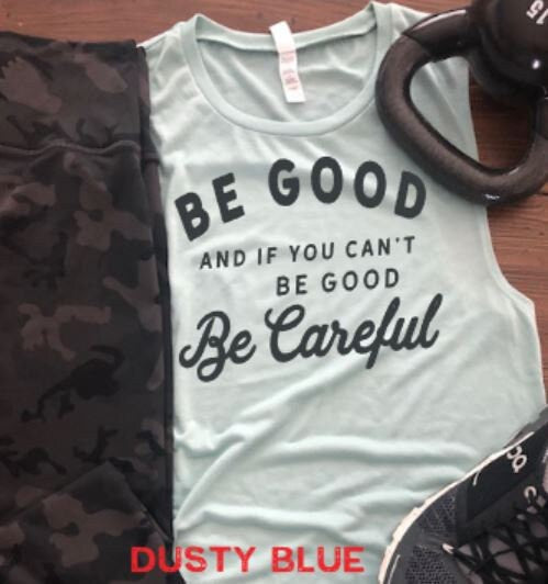 Be Good and If You Can't Be Good, Be Careful Bella Muscle Tank