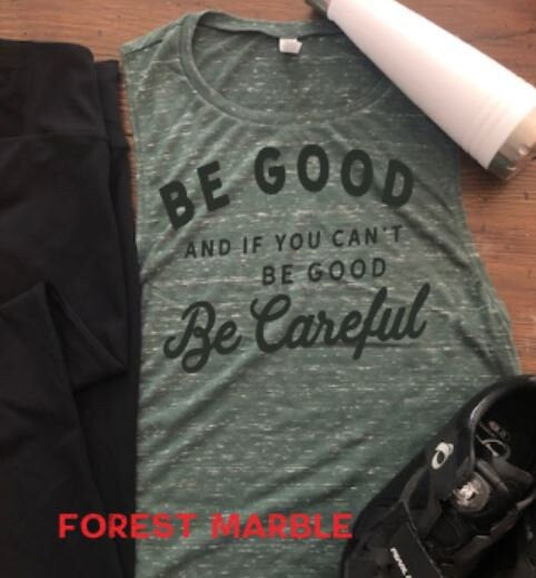 Be Good and If You Can't Be Good, Be Careful Bella Muscle Tank
