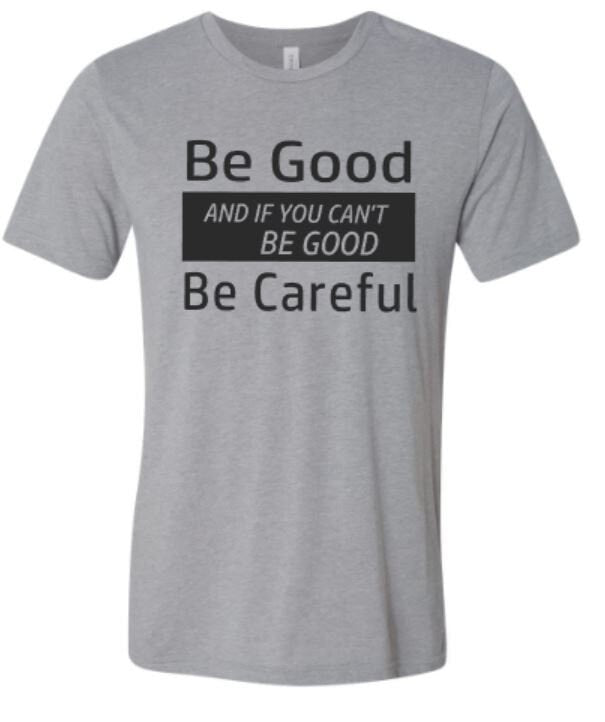 Be Good and If You Can't Be Good, Be Careful Bella Unisex short sleeve tee