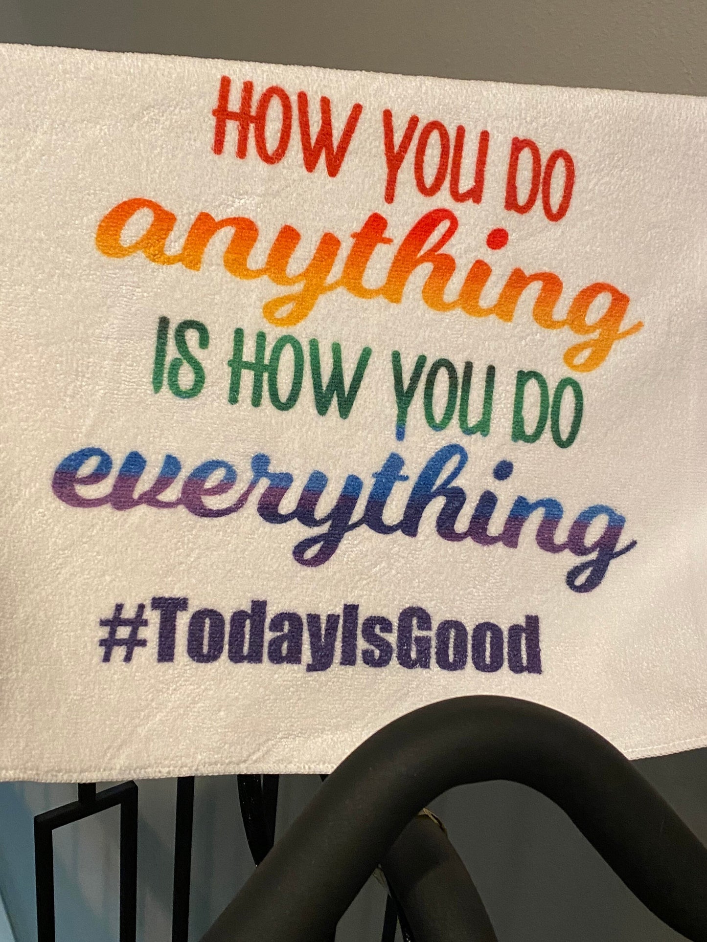 How You Do Anything Is How You Do Everything Fitness Towel/Personalization Optional