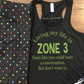 Living My Life In Zone 3 Screenprinted Bella Racerback