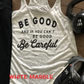 Be Good and If You Can't Be Good, Be Careful Bella Flowy Racerback