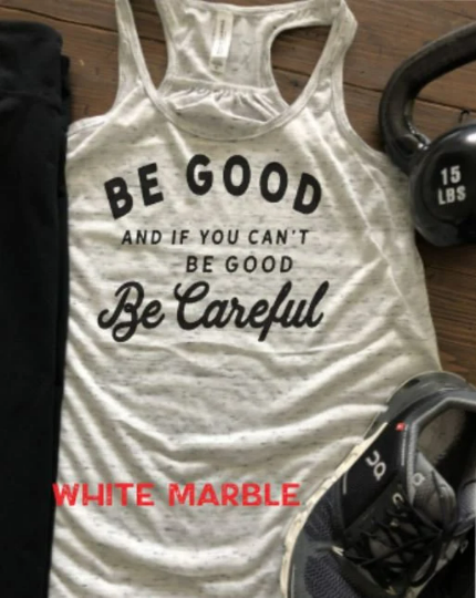 Be Good and If You Can't Be Good, Be Careful Bella Flowy Racerback