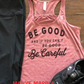 Be Good and If You Can't Be Good, Be Careful Bella Flowy Racerback