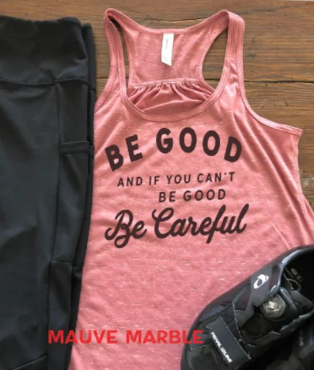 Be Good and If You Can't Be Good, Be Careful Bella Flowy Racerback