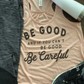 Be Good and If You Can't Be Good, Be Careful Bella Flowy Racerback