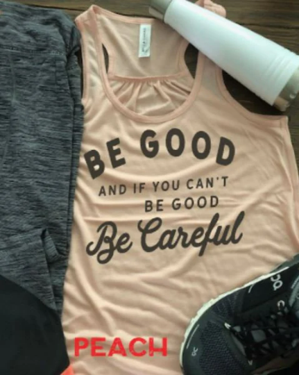 Be Good and If You Can't Be Good, Be Careful Bella Flowy Racerback