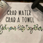 Grab Water, Grab a Towel, Get Your Life Together Towel/Personalization Optional