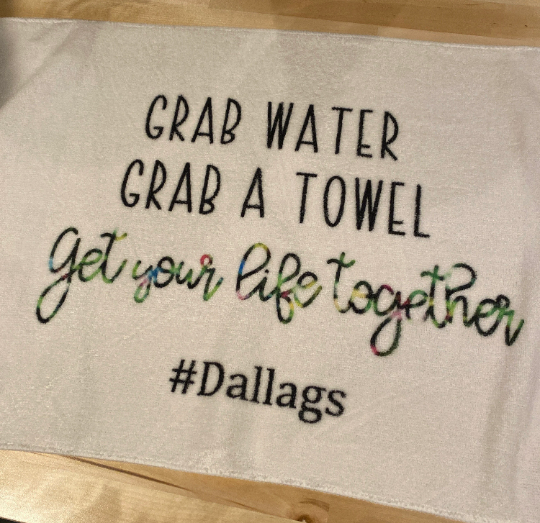 Grab Water, Grab a Towel, Get Your Life Together Towel/Personalization Optional