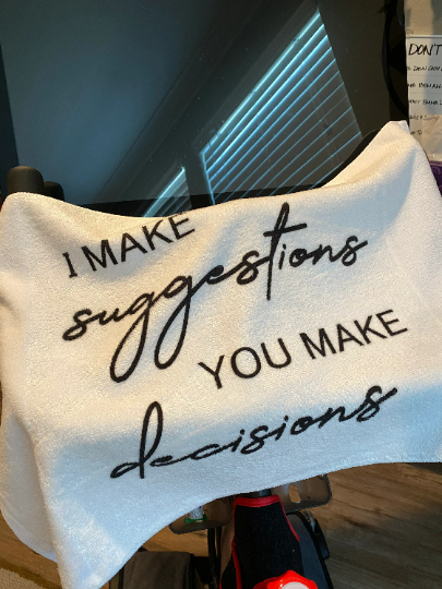 I Make Suggestions, You Make Decisions Towel/Personalization Optional