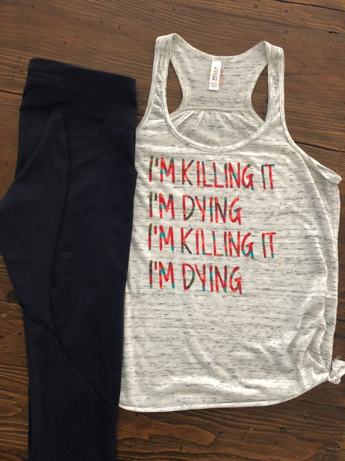 I'm Killing it I'm Dying I'm Killing it I'm Dying/Bella Ladies Racerback or Bella Ladies Muscle or Bella Unisex Short Sleeve Crewneck