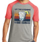 Let the Evening Be-Gin/ Retro Gin Tee/Sport-tek triblend Tee/Moisture Wicking tee