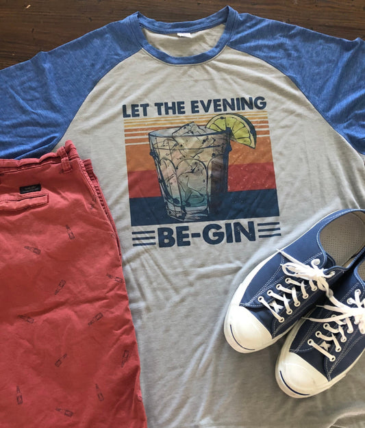 Let the Evening Be-Gin/ Retro Gin Tee/Sport-tek triblend Tee/Moisture Wicking tee