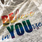 Believe in yourself Bella and Canvas flowy racerback or muscle