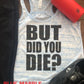 But Did You Die? Bella Flowy Racerback/funny gym tank