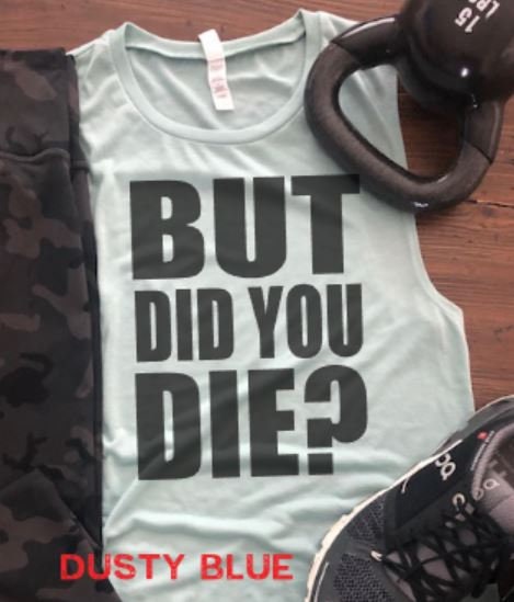 But Did You Die? Bella Muscle Tank/Funny Gym Tank