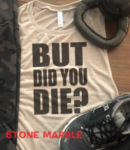 But Did You Die? Bella Muscle Tank/Funny Gym Tank