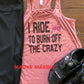 I Ride to Burn Off The Crazy Bella Ladies Flowy Racerback