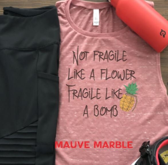 Not fragile like a flower Fragile like a Bomb/Bella Ladies Muscle Tank/Pineapple Tank