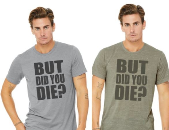 But Did You Die?  Bella Unisex Short Sleeve Tee