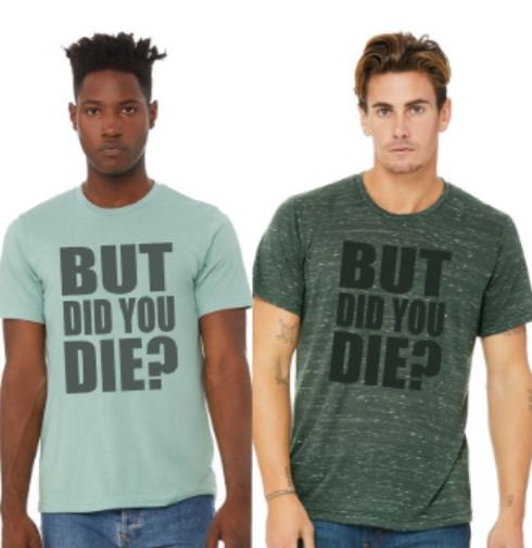 But Did You Die?  Bella Unisex Short Sleeve Tee