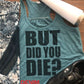 But Did You Die? Bella Flowy Racerback/funny gym tank