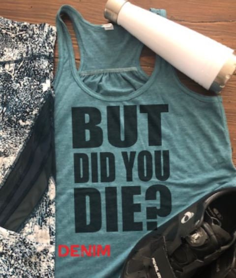 But Did You Die? Bella Flowy Racerback/funny gym tank