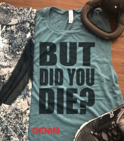 But Did You Die? Bella Muscle Tank/Funny Gym Tank