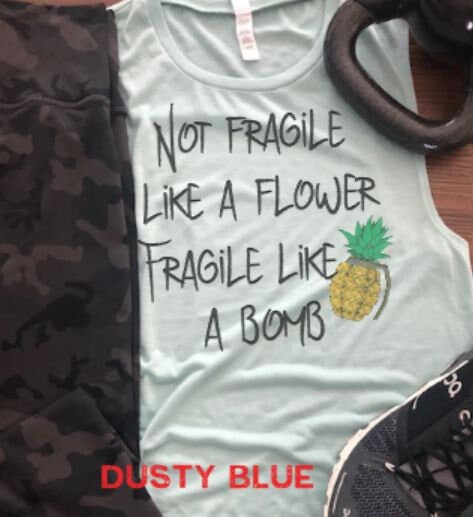 Not fragile like a flower Fragile like a Bomb/Bella Ladies Muscle Tank/Pineapple Tank