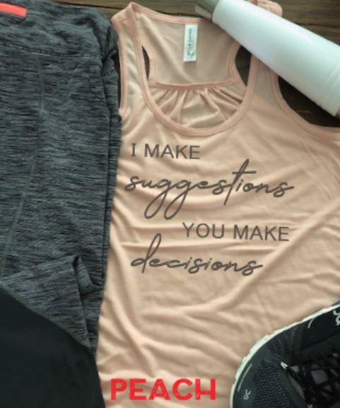 I Make Suggestions, You Make Decisions Bella Ladies Flowy Racerback Tank