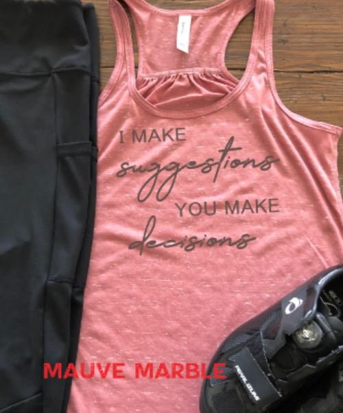 I Make Suggestions, You Make Decisions Bella Ladies Flowy Racerback Tank