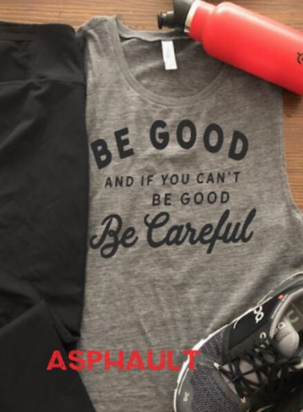 Be Good and If You Can't Be Good, Be Careful Bella Muscle Tank