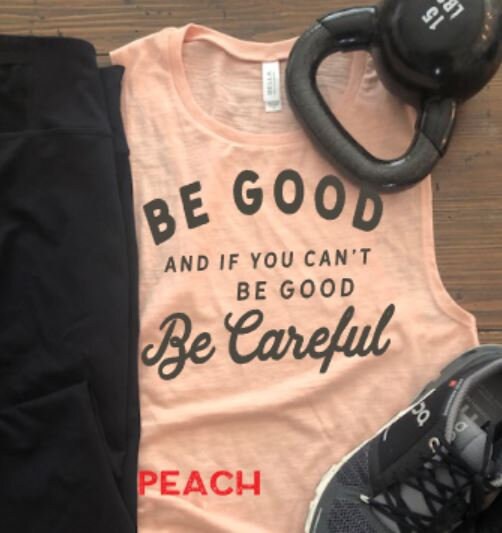 Be Good and If You Can't Be Good, Be Careful Bella Muscle Tank