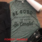 Be Good and If You Can't Be Good, Be Careful Bella Muscle Tank