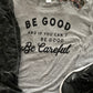 Be Good and If You Can’t Be Good, Be Careful Sport-tek Men’s Long Sleeve Tee