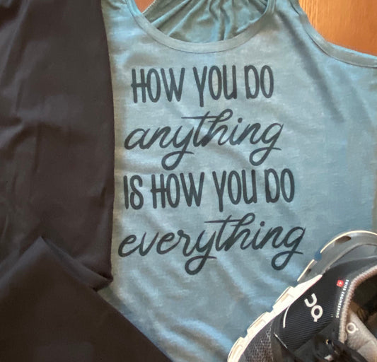 How You Do Anything Is How You Do Everything Bella Ladies Flowy Racerback