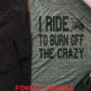 I Ride To Burn Off The Crazy Bella Unisex Tee