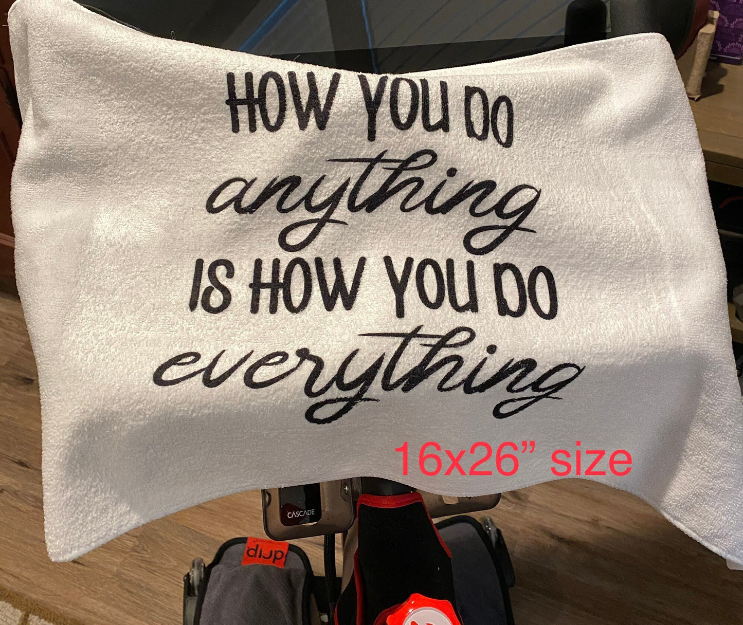 How You Do Anything Is How You Do Everything Fitness Towel/Personalization Optional