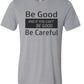 Be Good and If You Can't Be Good, Be Careful Bella Unisex short sleeve tee