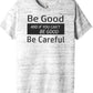 Be Good and If You Can't Be Good, Be Careful Bella Unisex short sleeve tee