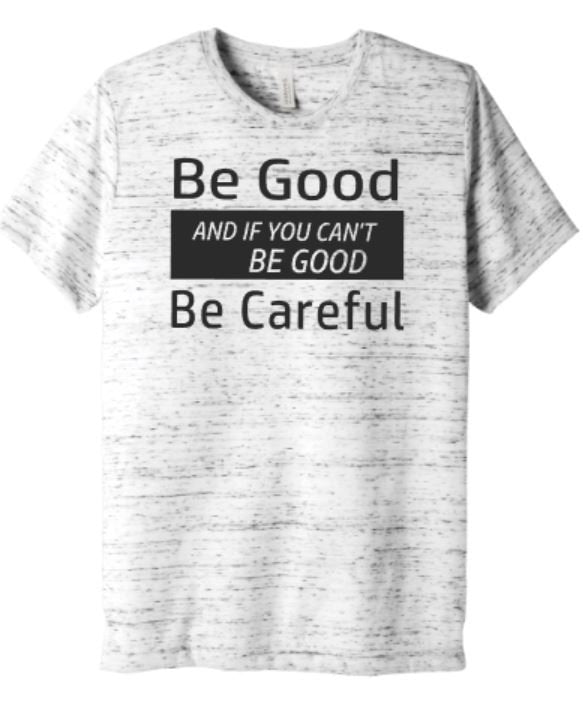 Be Good and If You Can't Be Good, Be Careful Bella Unisex short sleeve tee