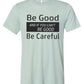 Be Good and If You Can't Be Good, Be Careful Bella Unisex short sleeve tee