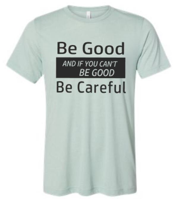 Be Good and If You Can't Be Good, Be Careful Bella Unisex short sleeve tee