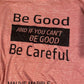 Be Good and If You Can't Be Good, Be Careful Bella Unisex short sleeve tee